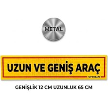 Opersan Uzun ve Geniş Araç Uyarı Levhası – Metal Gövde (12 cm x 65 Cm)