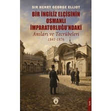 Dorlion Yayınları Bir Ingiliz Elçisinin Osmanlı Imparatorluğu'ndaki Anıları ve Tecrübeleri 1841-1876