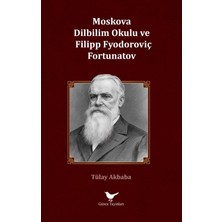 Günce Yayınları Moskova Dilbilim Okulu ve Filipp Fyodoroviç Fortunatov - Tülay Akbaba