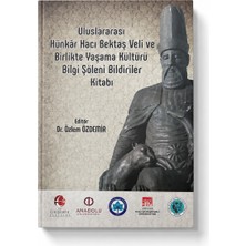 Anadolu Üniversitesi Uluslararası Hünkâr Hacı Bektaş Veli ve Birlikte Yaşama Kültürü Bilgi Şöleni Bildiriler Kitabı | Dr. Özlem Özdemir | Akademik Araştırma