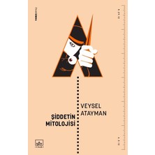 Şiddetin Mitolojisi - Veysel Atayman