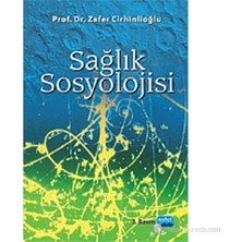 Nobel Akademik Yayıncılık Sağlık Sosyolojisi Prof. Dr. Zafer Cihangiroğlu 146 Sayfa Ciltsiz Yayın Evi
