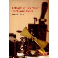 Dost Kitabevi Yayınları Dost Yayınları Fotoğraf ve Sinemanın Toplumsal Tarihi Levend Kılıç 318 Sayfa Normal Boy