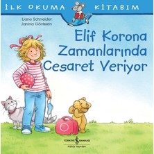 İş Bankası Kültür Yayınları Elif Korona Zamanlarında Cesaret Veriyor - İlk Okuma Kitabım - Liane Schneider Çocuk Kitabı 3-6 Yaş
