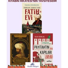 Timaş Yayınları Fatih’in Evi, Fâtih Sultan Mehmed Payitahtın Kapıları / Üç Imparatorluk ve Istanbulun Kapıları