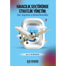 Efe Akademi Yayınları Havacılık Sektöründe Stratejik Yönetim: Teori, Uygulama ve Küresel Dinamikler