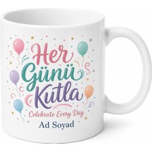 Tupya Gift Celebrate Every Day Baskılı Her Günü Kutla Kupa Bardak Hediye Porselen