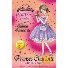 Doğan Çocuk Prenses Okulu - Prenses Charlotte ve Büyülü Gül Vivian French 6 - 8 Yaş Masal Kitabı