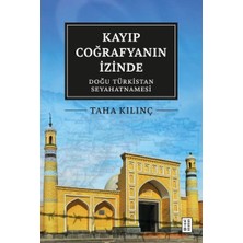 Kayıp Coğrafyanın Izinde: Doğu Türkistan Seyahatnamesi
