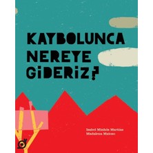 Koç Üniversitesi Yayınları Kaybolunca Nereye Gideriz? - Isabel Minhós Martins Çocuk Öykü Kitabı 48 Sayfa Türkçe