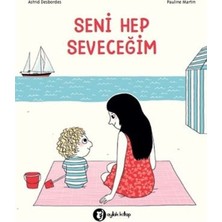 Aylak Kitap Seni Hep Seveceğim - Astrid Desbordes Çocuk Öykü 40 Sayfa Türkçe 3-6 Yaş Aralığı
