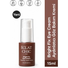 Eclat Chic Bright Fix Eye Cream Aydınlatıcı Göz Çevresi Bakım Kremi 15 ml