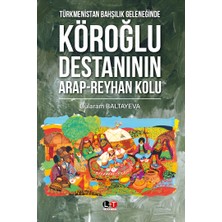 Literatürk Academia Türkmenistan Bahşılık Geleneğinde Köroğlu Destanının Arap-Reyhan Kolu / Gülaram Baltayeva (2026)