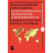 Defne Store Hazar-Karadeniz Havzalarıyla Güney Kafkasya'nın Jeoekonomik Karakteristiği ve Azerbaycan'ın Yeni Pe.