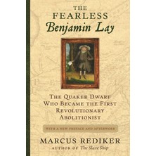 Beacon Press The Fearless Benjamin Lay: The Quaker Dwarf Who Became The First Revolutionary Abolitionist, With A