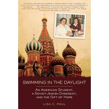 Swimming In The Daylight: An American Student, A Soviet-Jewish Dissident, And The Gift Of Hope