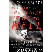 Dey Street Books Welcome To Paradise, Now Go To Hell: A True Story Of Violence, Corruption, And The Soul Of Surfing