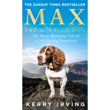 Max The Miracle Dog: The Heart-Warming Tale Of A Life-Saving Friendship