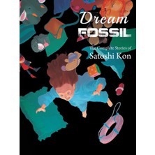 Vertical Comics Dream Fossil : The Complete Stories Of Satoshi Kon