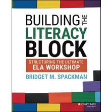 Jossey-Bass Building The Literacy Block: Structuring The Ultimate Ela Workshop