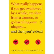 Penguin Books And Then You're Dead: What Really Happens If You Get Swallowed By A Whale, Are Shot From A Cannon, O