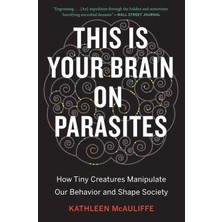Mariner Books This Is Your Brain On Parasites: How Tiny Creatures Manipulate Our Behavior And Shape Society
