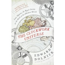 Harper Perennial The Clockwork Universe: Isaac Newton, The Royal Society, And The Birth Of The Modern World