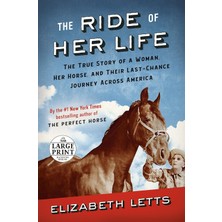 The Ride Of Her Life: The True Story Of A Woman, Her Horse, And Their Last-Chance Journey Across Ame