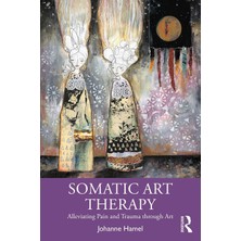 Routledge Somatic Art Therapy: Alleviating Pain And Trauma Through Art