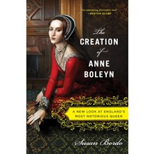 Mariner Books The Creation Of Anne Boleyn: A New Look At England’s Most Notorious Queen