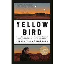 Random House Books Yellow Bird: Oil, Murder, And A Woman's Search For Justice In Indian Country
