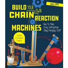 Quarry Books Build Your Own Chain Reaction Machines: How To Make Crazy Contraptions Using Everyday Stuff--Creativ