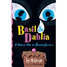 Atheneum Books Basil & Dahlia: A Tragical Tale Of Sinister Sweetness