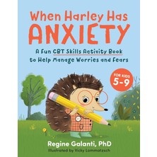 Z Kids When Harley Has Anxiety: A Fun Cbt Skills Activity Book To Help Manage Worries And Fears (For Kids 5