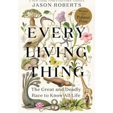 Random House Books Every Living Thing: The Great And Deadly Race To Know All Life
