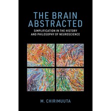The MIT Press The Brain Abstracted: Simplification In The History And Philosophy Of Neuroscience
