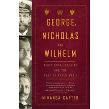 Vintage George, Nicholas And Wilhelm: Three Royal Cousins And The Road To World War I