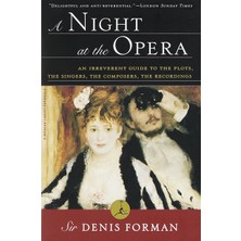 Modern Library A Night At The Opera: An Irreverent Guide To The Plots, The Singers, The Composers, The Recordings