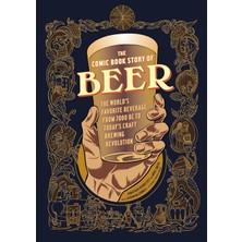 Ten Speed Graphic The Comic Book Story Of Beer: The World's Favorite Beverage From 7000 Bc To Today's Craft Brewing Re