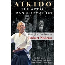 Park Street Press Aikido: The Art Of Transformation: The Life And Teachings Of Robert Nadeau