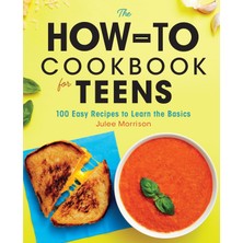 Callisto Publishing The How-To Cookbook For Teens: 100 Easy Recipes To Learn The Basics