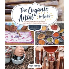Quarry Books The Organic Artist For Kids: A Dıy Guide To Making Your Own Eco-Friendly Art Supplies From Nature (K