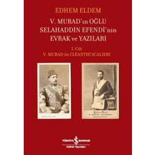 Defne Store V.murad'ın Oğlu Selahaddin Efendi'nin Evrak ve Yazıları I.cilt V.murad ile Cleanthi Scalieri