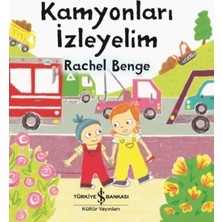 İş Bankası Kültür Yayınları Kamyonları İzleyelim - Rachel Bence Okul Öncesi Eğitici Kitap 24 Sayfa Türkçe Çocuklar İçin