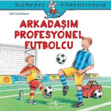 İş Bankası Kültür Yayınları Arkadaşım Profesyonel Futbolcu: Dünyayı Öğreniyorum - Ralf Butschkow 24 Sayfa Türkçe Masal & Öykü