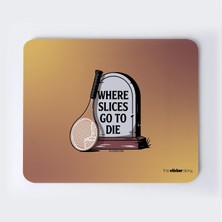 Where Slices Go To Die Mousepad