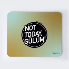 Not Today Gülüm Mousepad