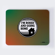 Sıkıldım ve Eve Gidiyorum Mousepad