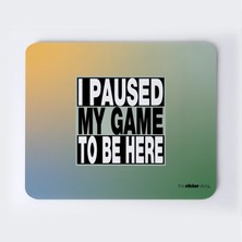 Oyunu Durdurdum Buradayım Mousepad