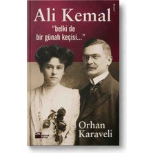 Ali Kemal Belki De Bir Günah Keçisi Orhan Karaveli Doğan Kitap Tarih Biyografi Osmanlı Son Dönem Siyasi Tarih Araştırma Kitabı
